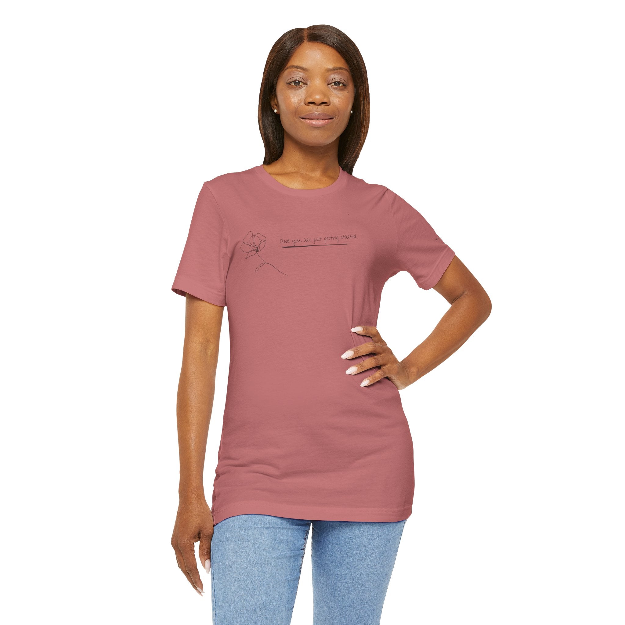 Unisex Jersey Short Sleeve Tee - "You Are Just Getting Started"