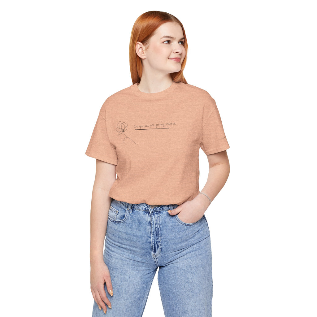 Unisex Jersey Short Sleeve Tee - "You Are Just Getting Started"
