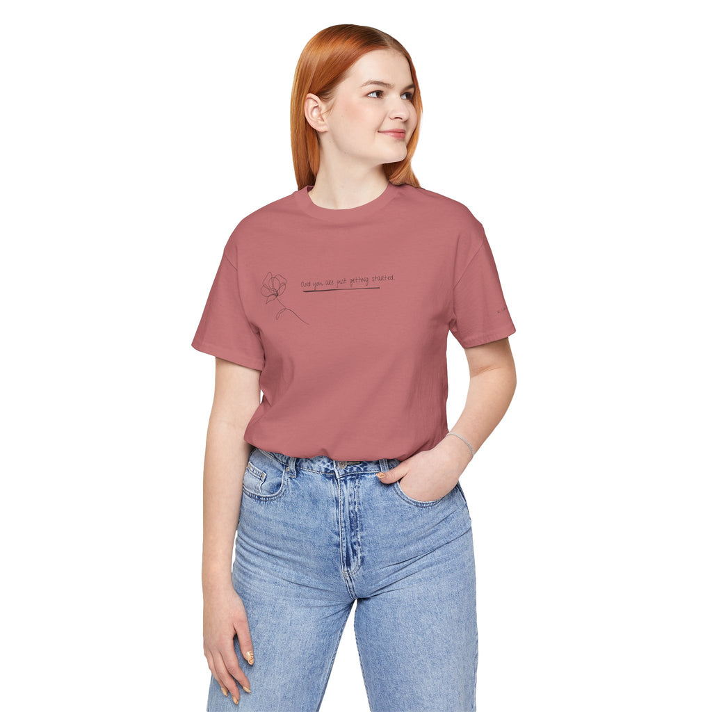Unisex Jersey Short Sleeve Tee - "You Are Just Getting Started"