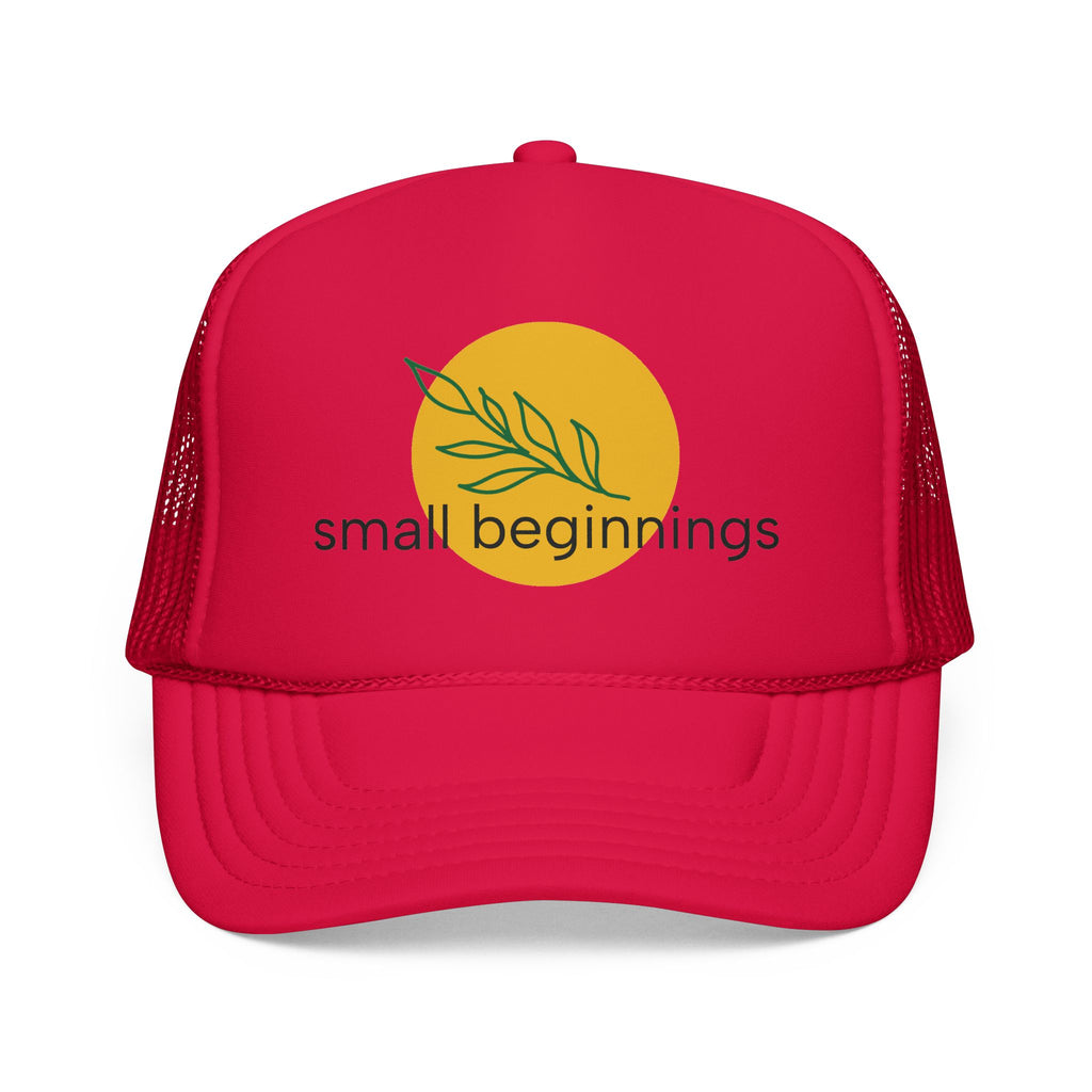 Foam Trucker Hat - "Small Beginnings"