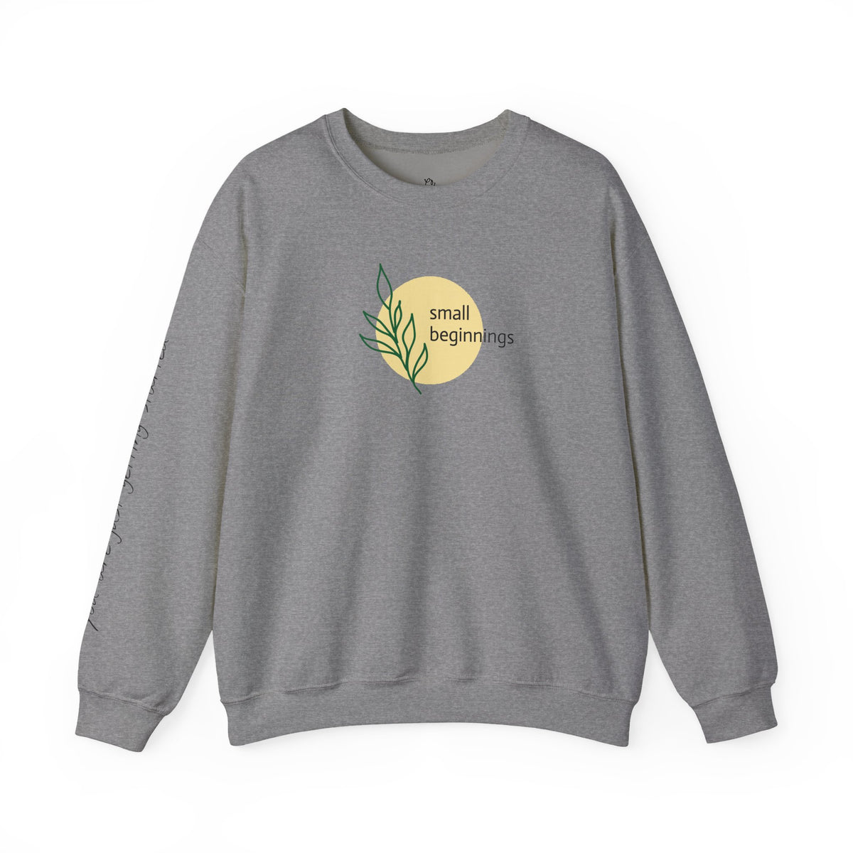 Copy of Crewneck Sweatshirt - "Small Beginnings"
