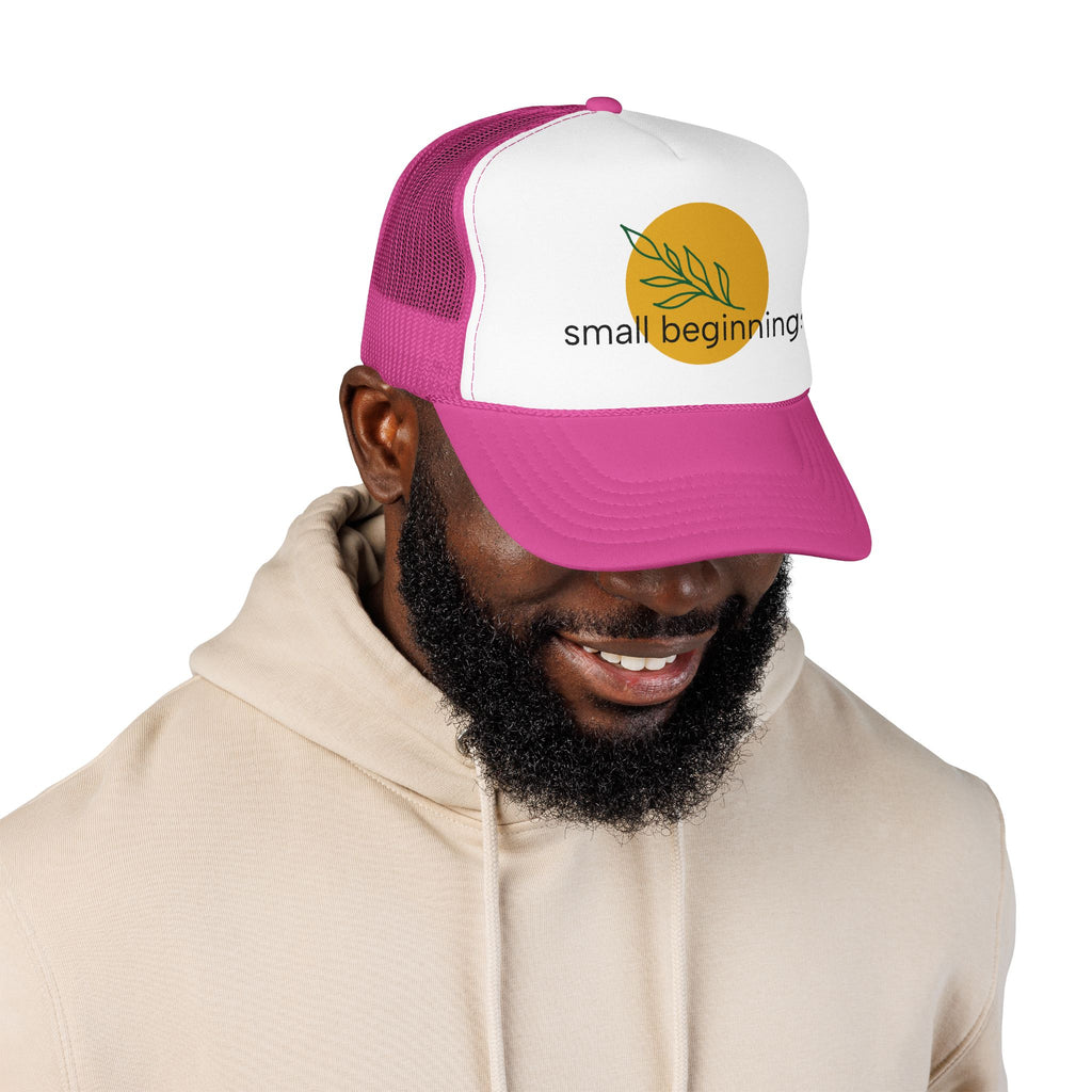 Foam Trucker Hat - "Small Beginnings"