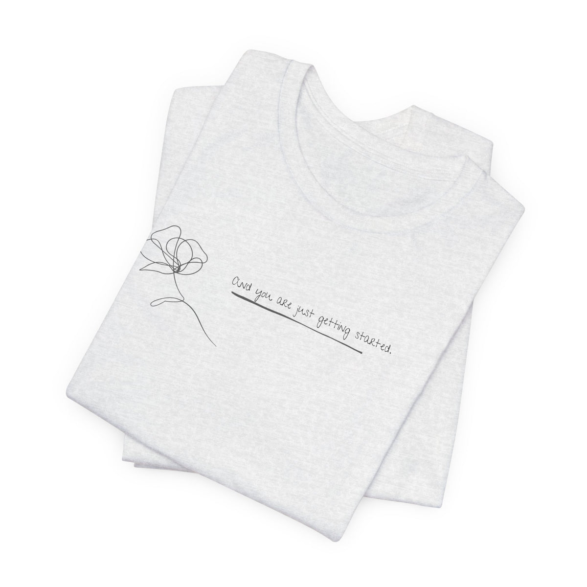 Unisex Jersey Short Sleeve Tee - "You Are Just Getting Started"