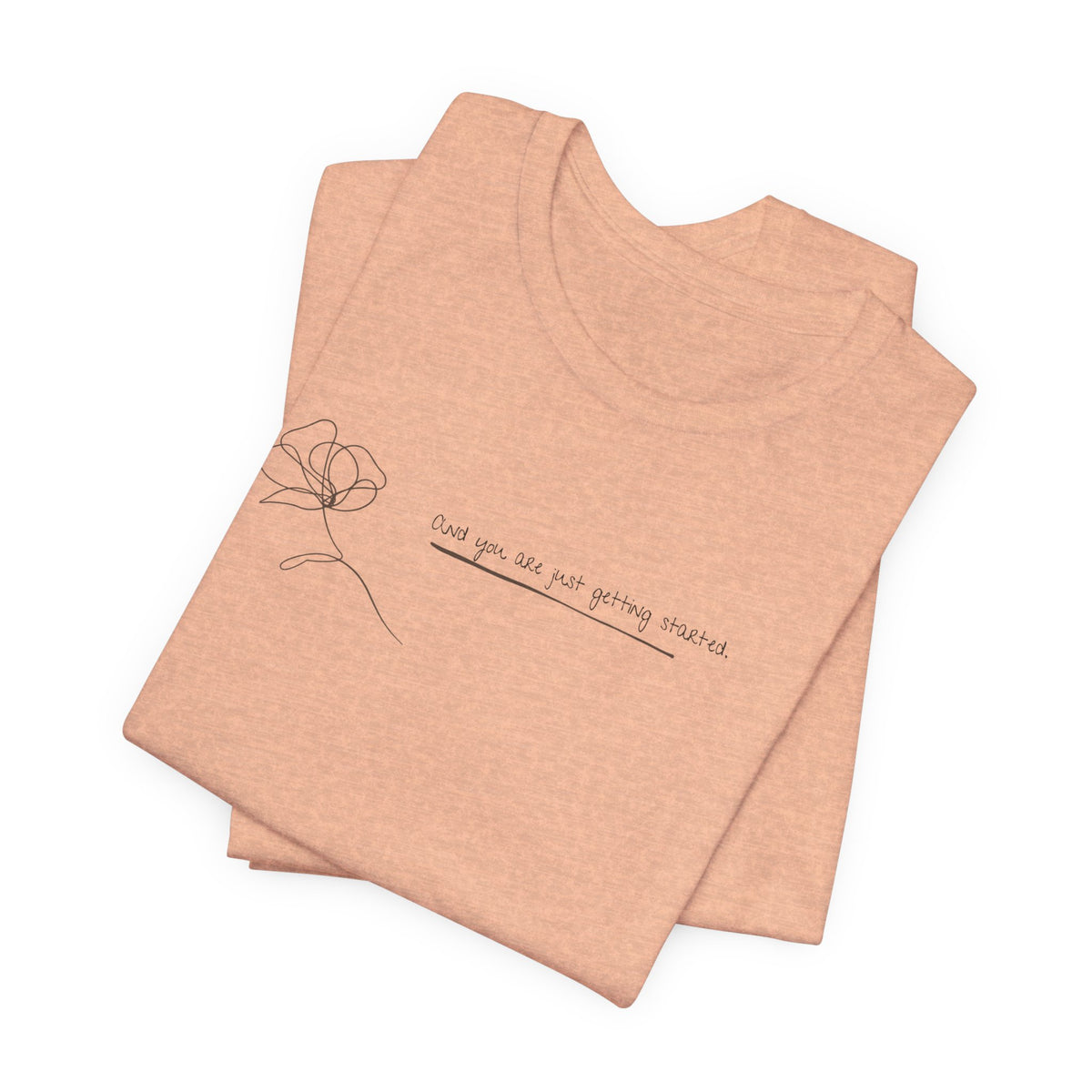 Unisex Jersey Short Sleeve Tee - "You Are Just Getting Started"