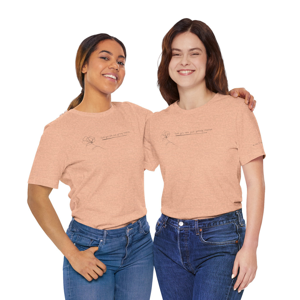 Unisex Jersey Short Sleeve Tee - "You Are Just Getting Started"