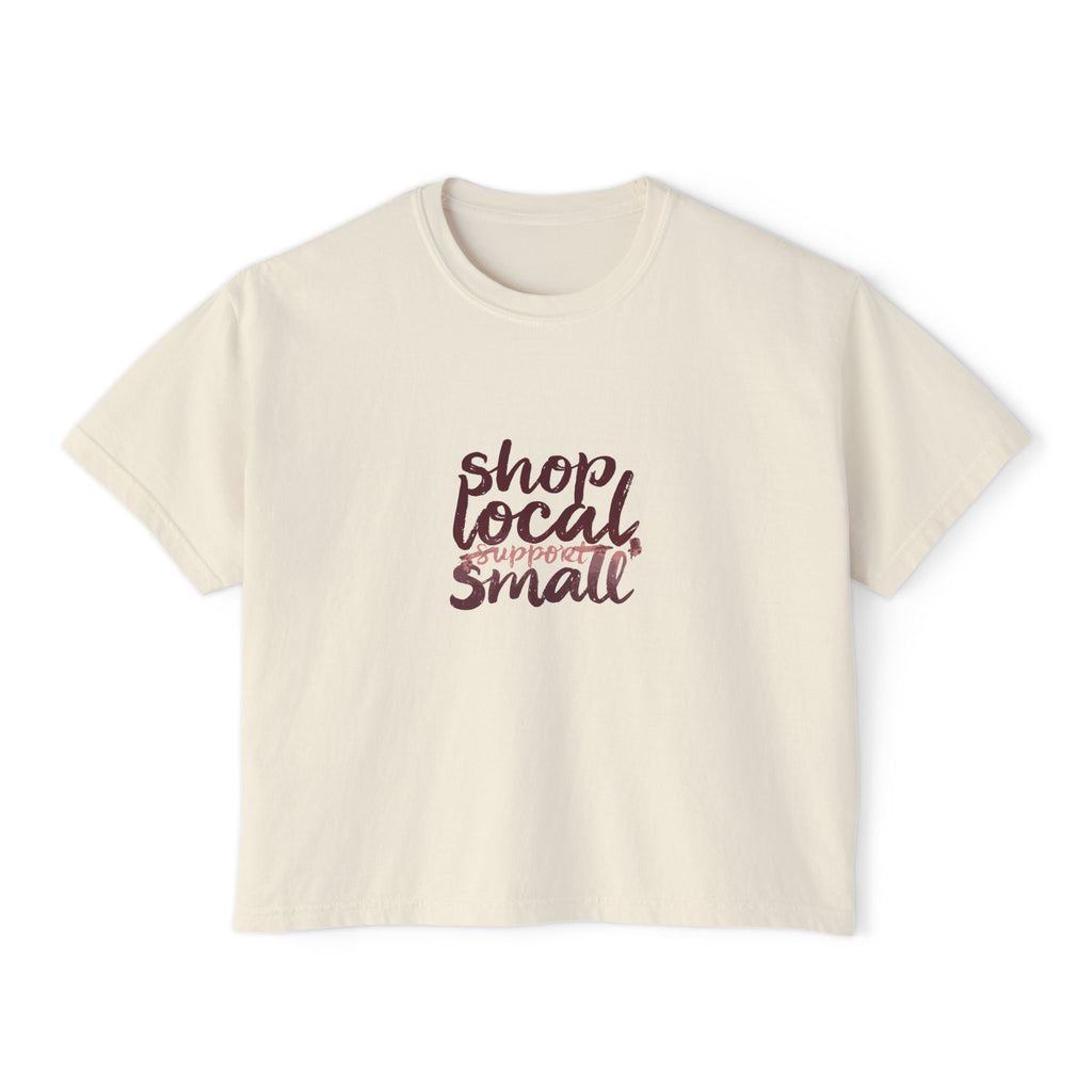 Shop Local Small Women's Boxy Tee — Casual Support Local Business Shirt