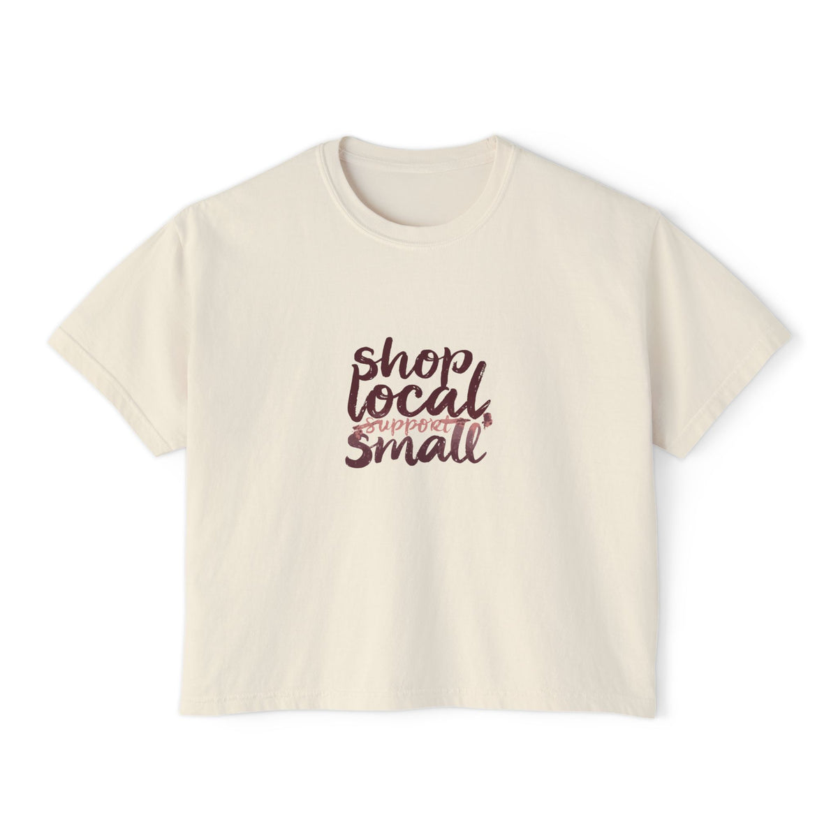 Shop Local Small Women's Boxy Tee — Casual Support Local Business Shirt