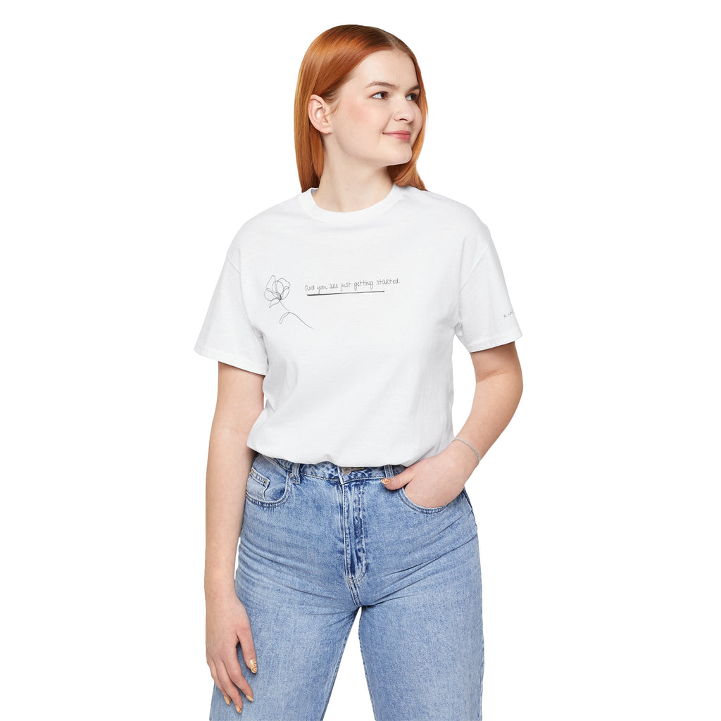Unisex Jersey Short Sleeve Tee - "You Are Just Getting Started"
