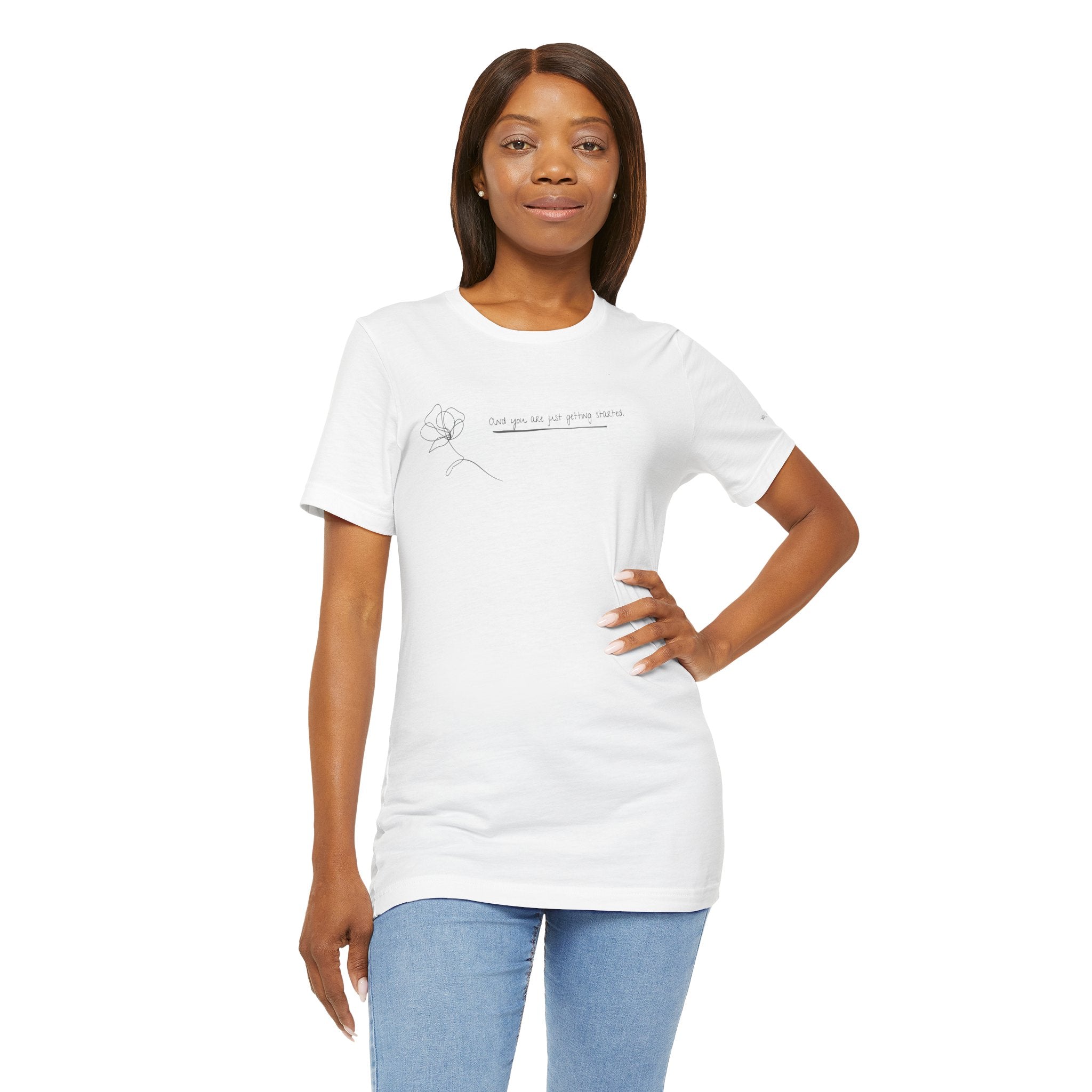 Unisex Jersey Short Sleeve Tee - "You Are Just Getting Started"