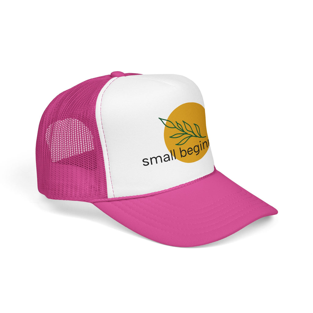 Foam Trucker Hat - "Small Beginnings"