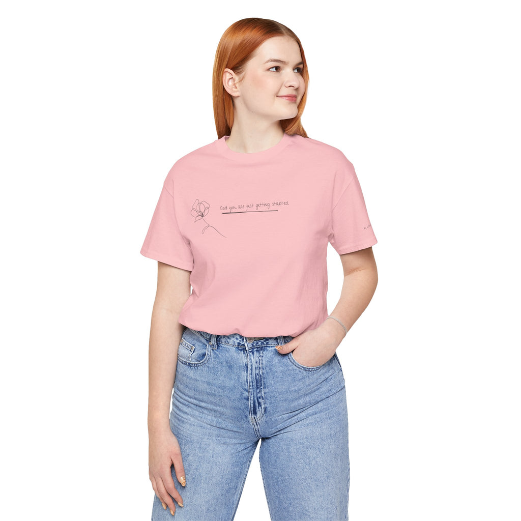 Unisex Jersey Short Sleeve Tee - "You Are Just Getting Started"