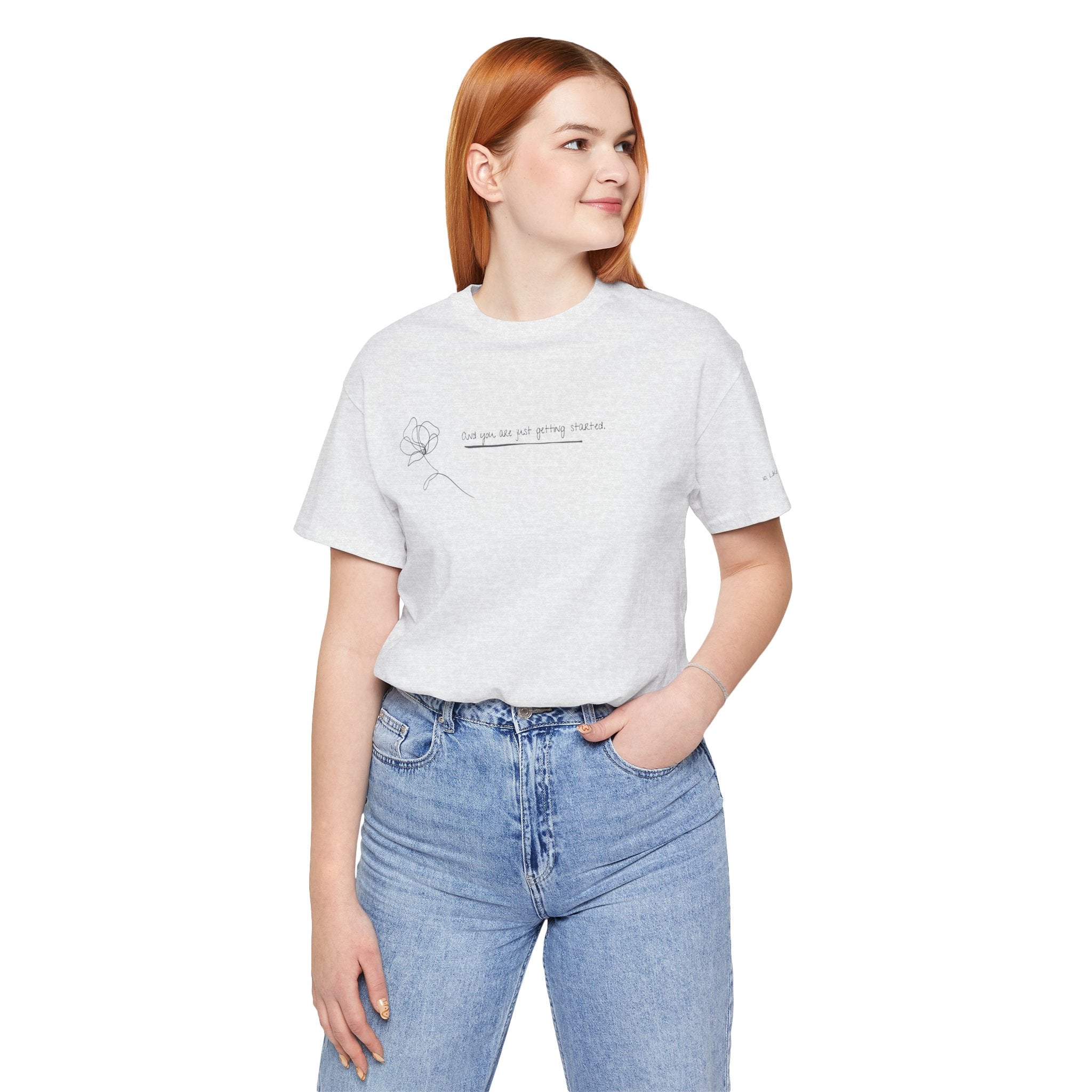 Unisex Jersey Short Sleeve Tee - "You Are Just Getting Started"