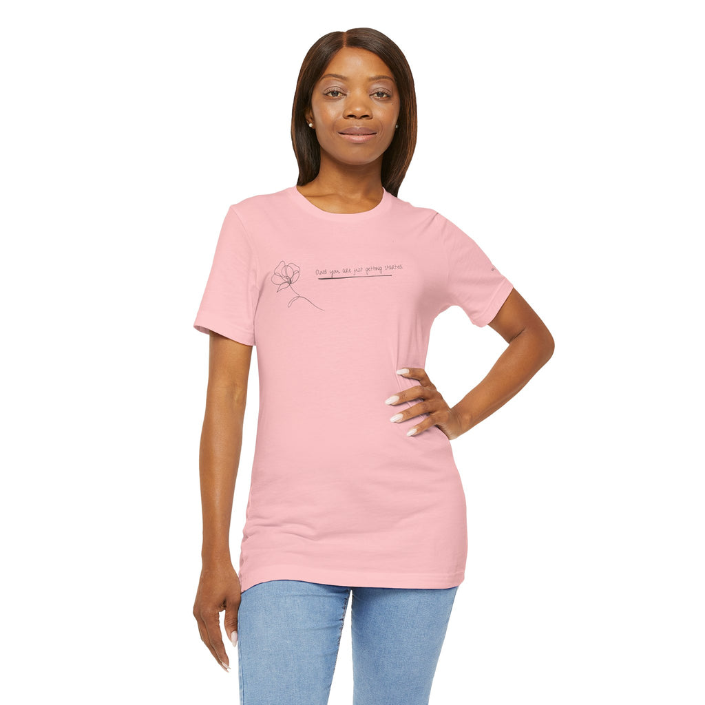 Unisex Jersey Short Sleeve Tee - "You Are Just Getting Started"