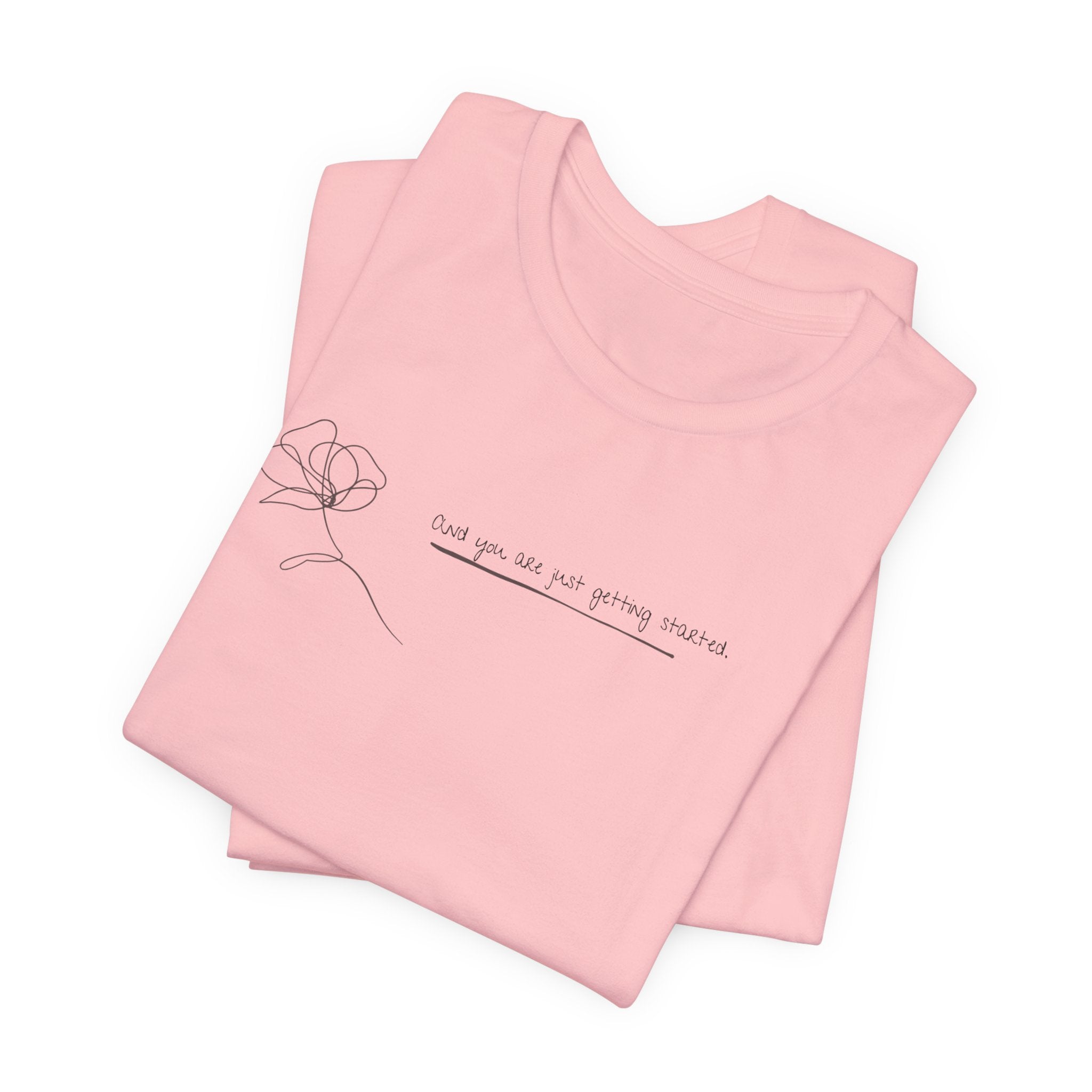Unisex Jersey Short Sleeve Tee - "You Are Just Getting Started"