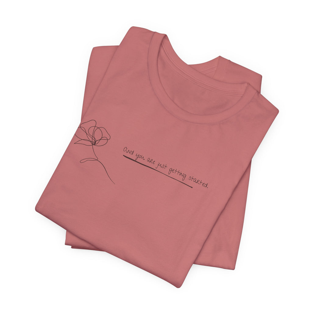 Unisex Jersey Short Sleeve Tee - "You Are Just Getting Started"