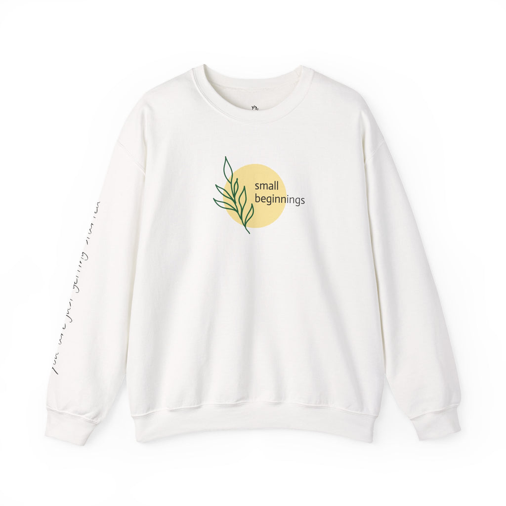 Copy of Crewneck Sweatshirt - "Small Beginnings"