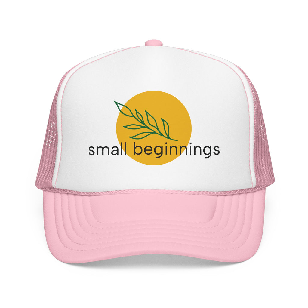 Foam Trucker Hat - "Small Beginnings"
