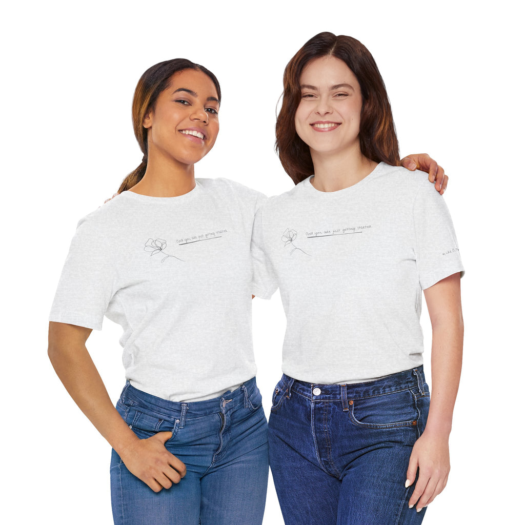 Unisex Jersey Short Sleeve Tee - "You Are Just Getting Started"