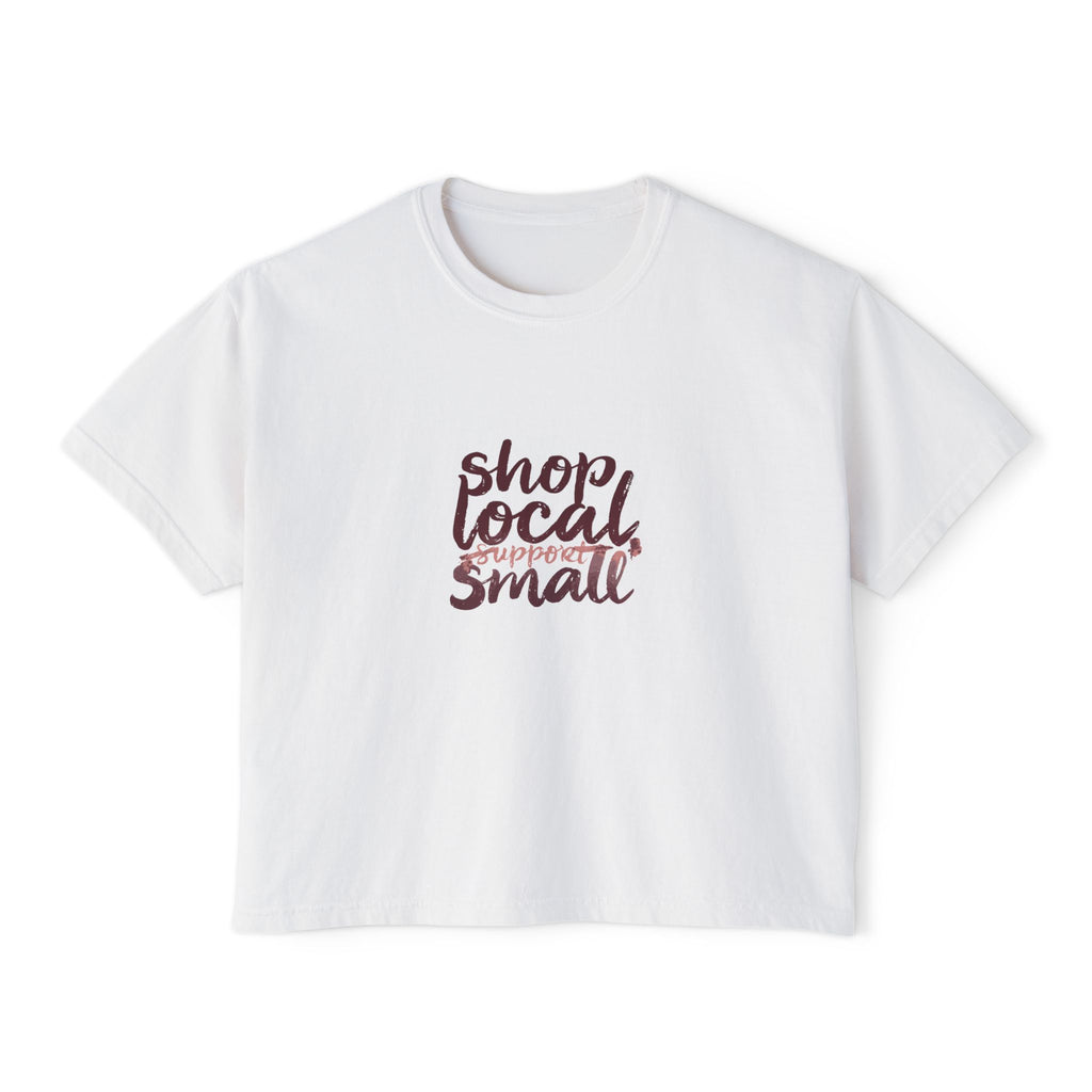 Shop Local Small Women's Boxy Tee — Casual Support Local Business Shirt