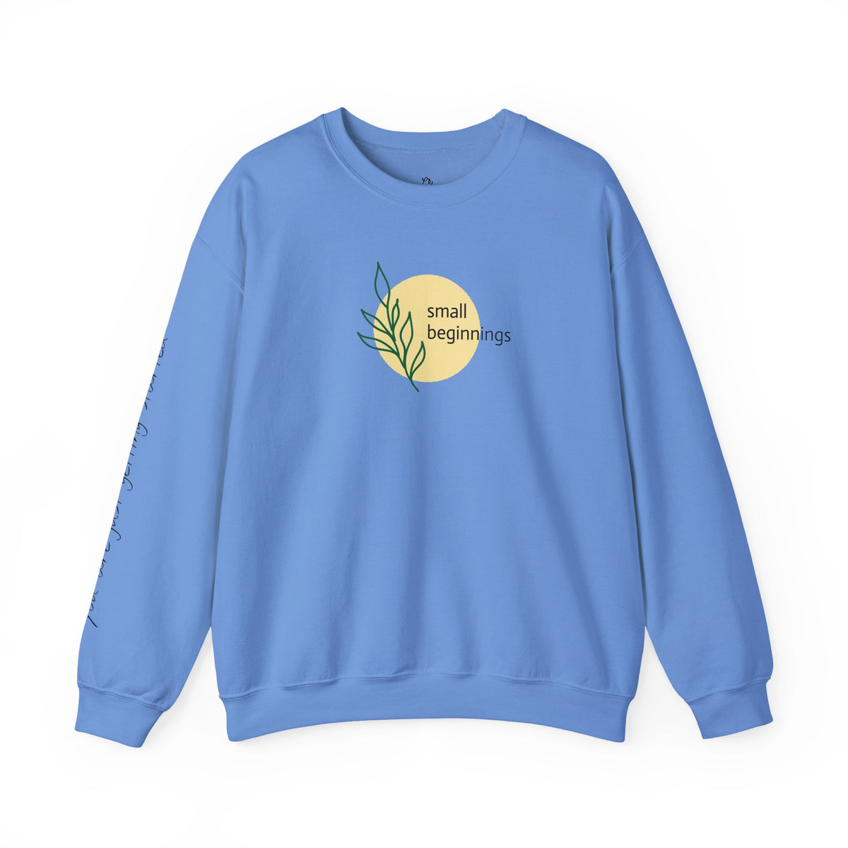 Copy of Crewneck Sweatshirt - "Small Beginnings"