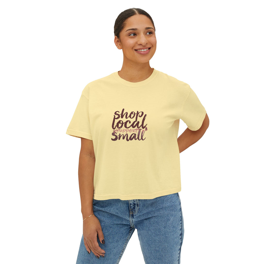 Shop Local Small Women's Boxy Tee — Casual Support Local Business Shirt