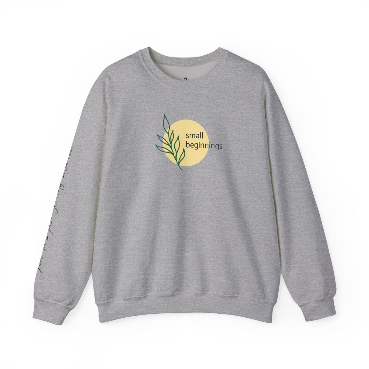 Copy of Crewneck Sweatshirt - "Small Beginnings"