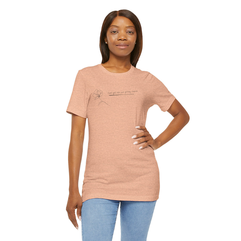 Unisex Jersey Short Sleeve Tee - "You Are Just Getting Started"